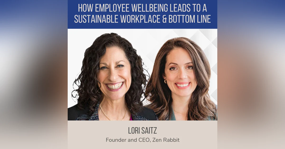 How Employee Wellbeing Leads to a Sustainable Workplace and Bottom Line ft. Lori Saitz (Zen Rabbit)