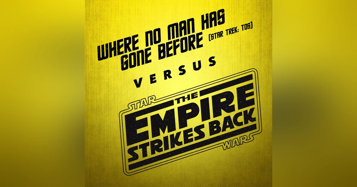 The Empire Strikes Back vs. Where No Man Has Gone Before