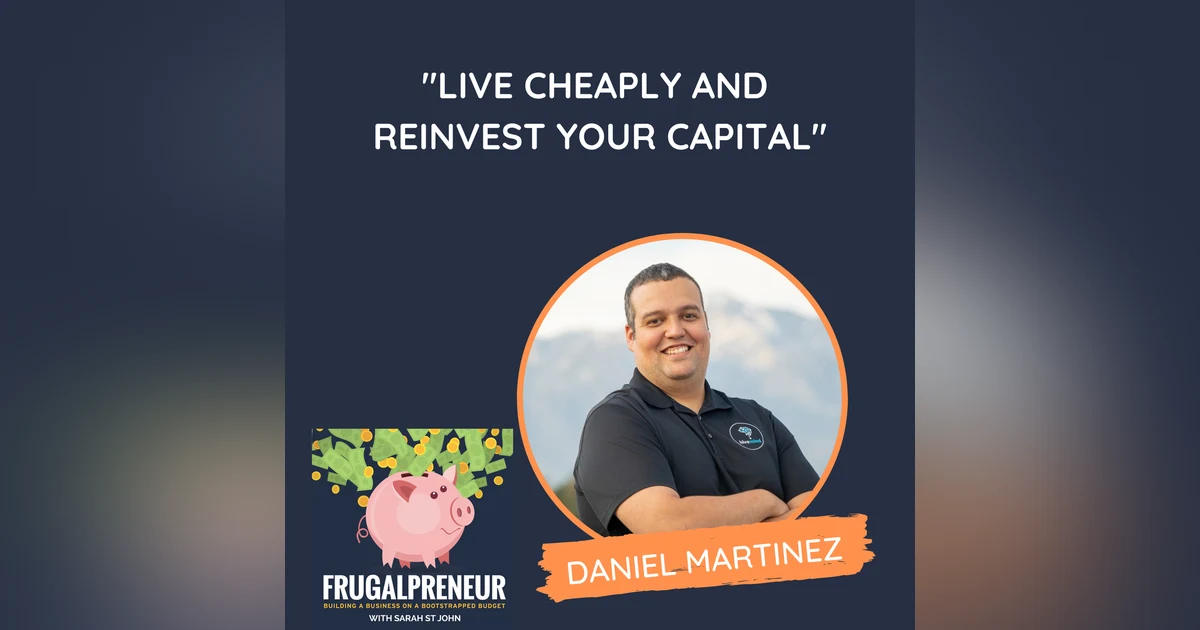 "Live Cheaply and Reinvest Your Capital" (with Daniel Martinez)