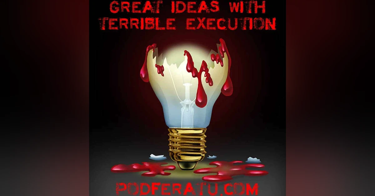 Episode 117: Great Ideas With Terrible Execution