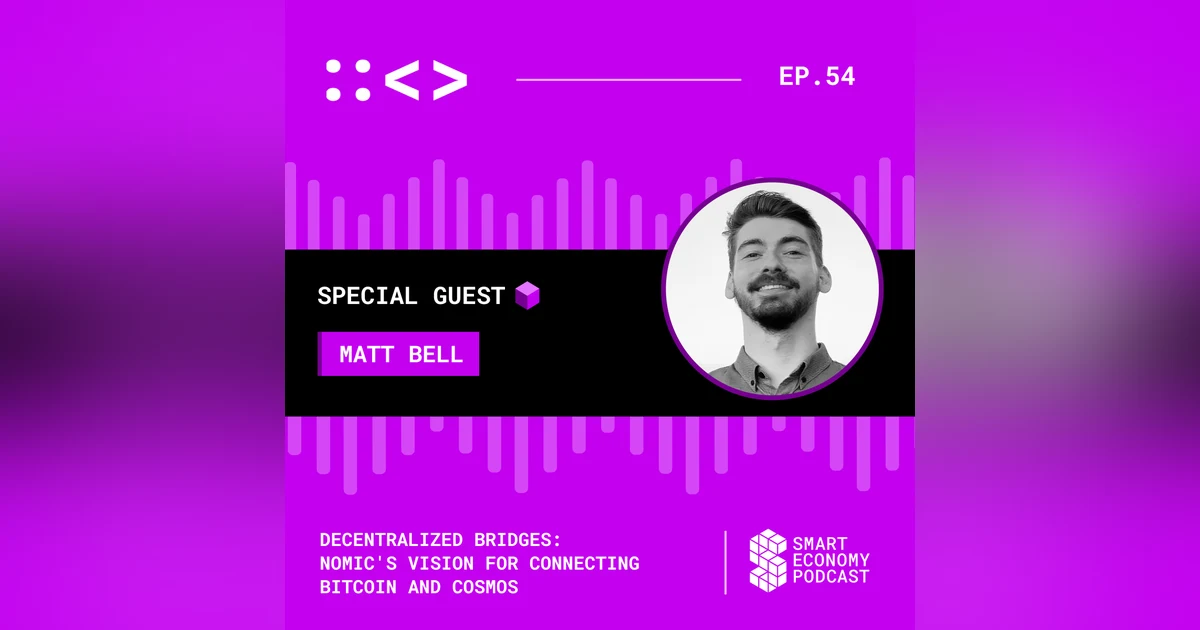 Decentralized Bridges: Nomic's Vision for Connecting Bitcoin and Cosmos with Matt Bell