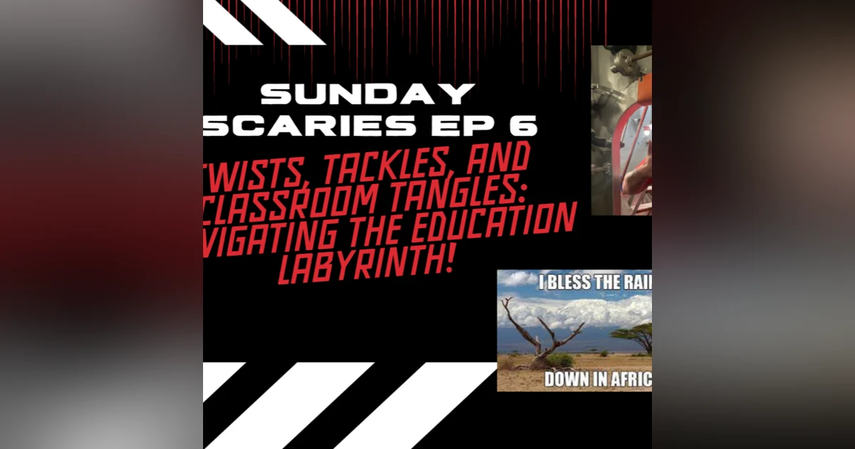 Sunday Scaries Ep 6: Twists, Tackles, and Classroom Tangles: Navigating the Education Labyrinth!