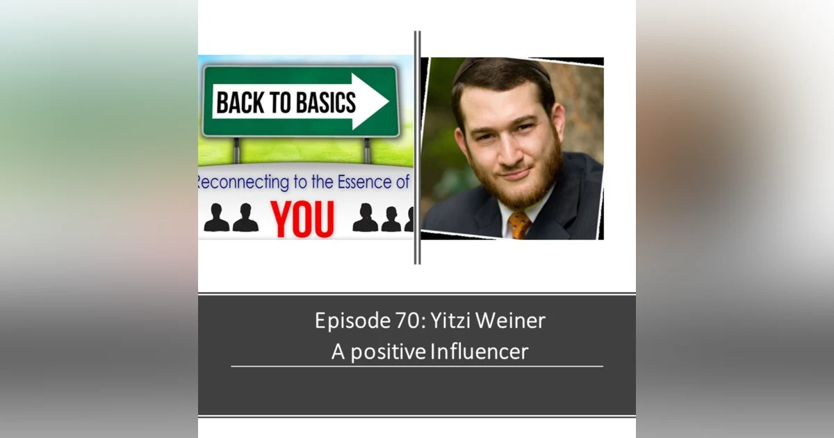 E70: Yitzi Weiner - A positive Influencer