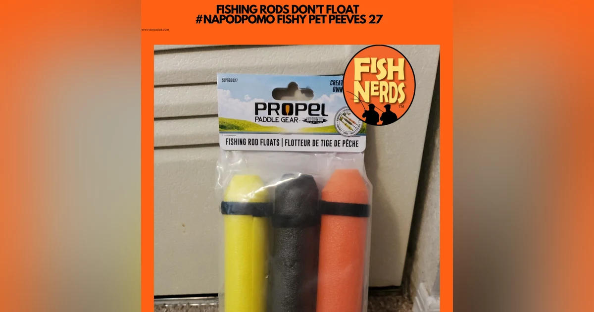 FISHING RODS DON’T FLOAT  #NAPODPOMO FISHY PET PEEVES 27
