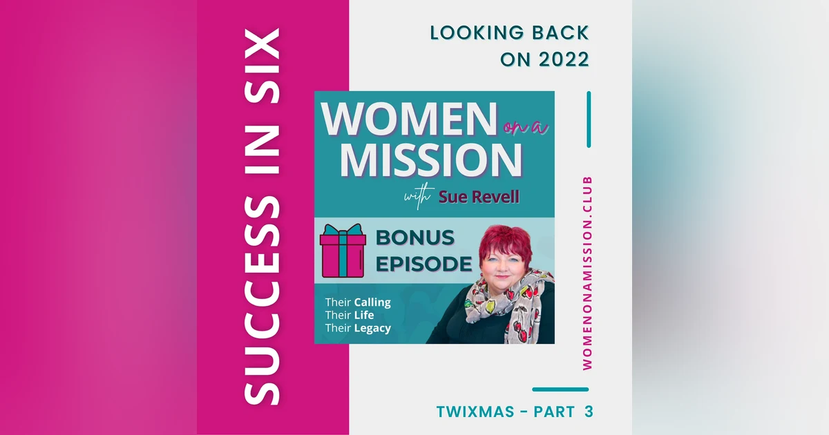 MINI-SERIES: SUCCESS IN SIX Part 3 – Looking Back on 2022 with Sue Revell