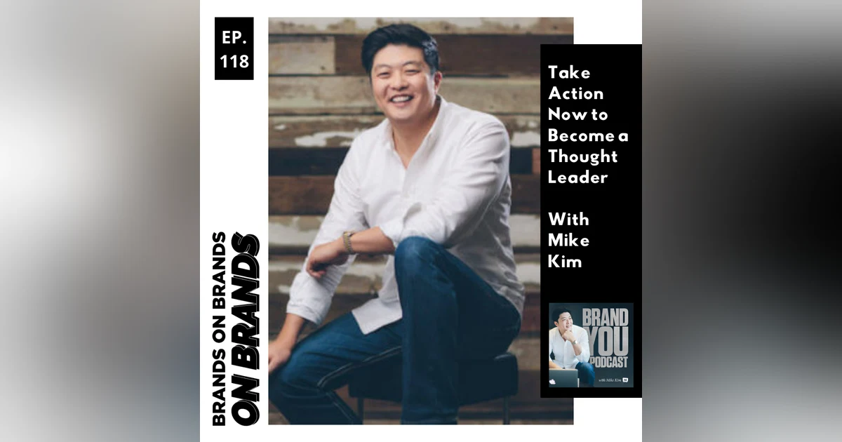 Take Action Now to Become a Thought Leader with Mike Kim | Ep. 118 (Rebroadcast)