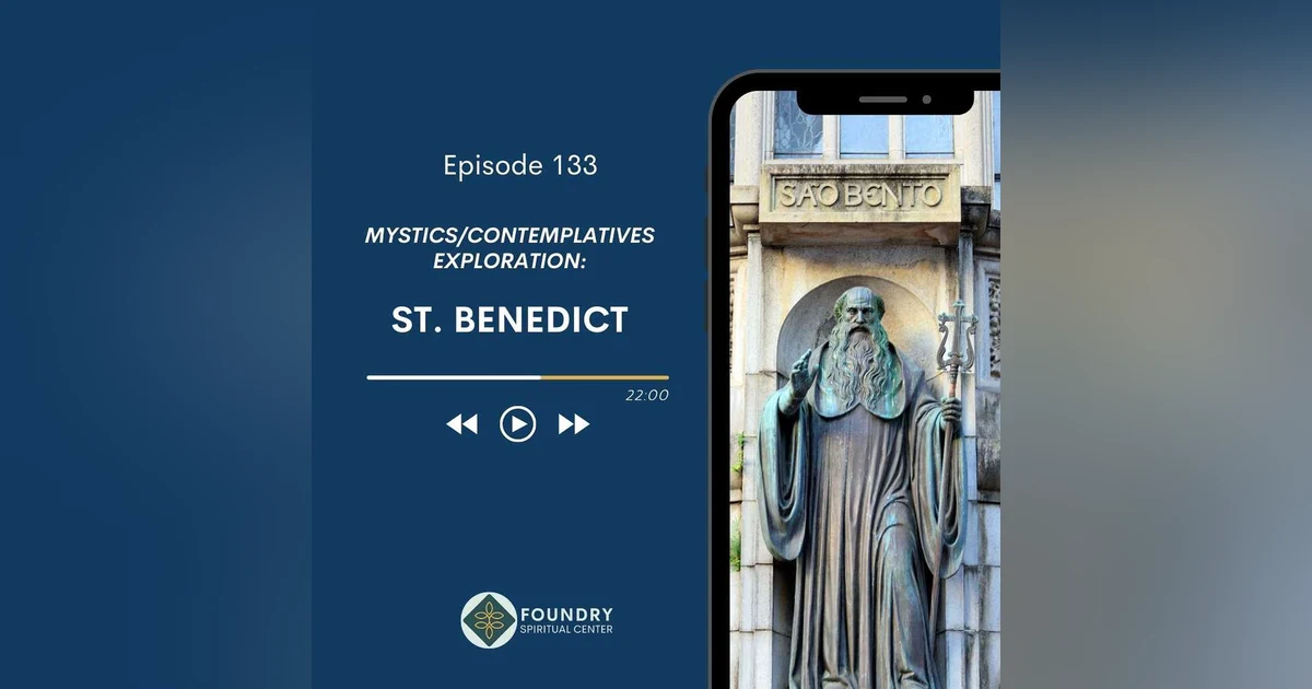 Ep 133 St. Benedict: Mystics/Contemplatives Exploration