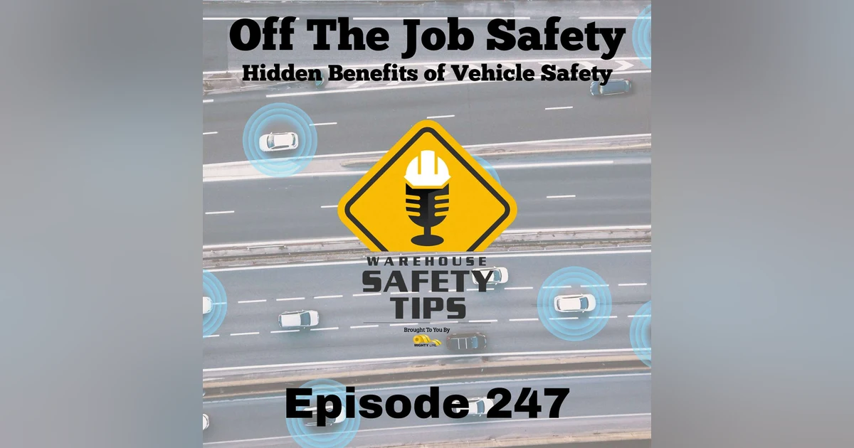 Warehouse Safety Tips | Episode 247 | Off The Job Safety - Hidden Benefits of Vehicle Safety