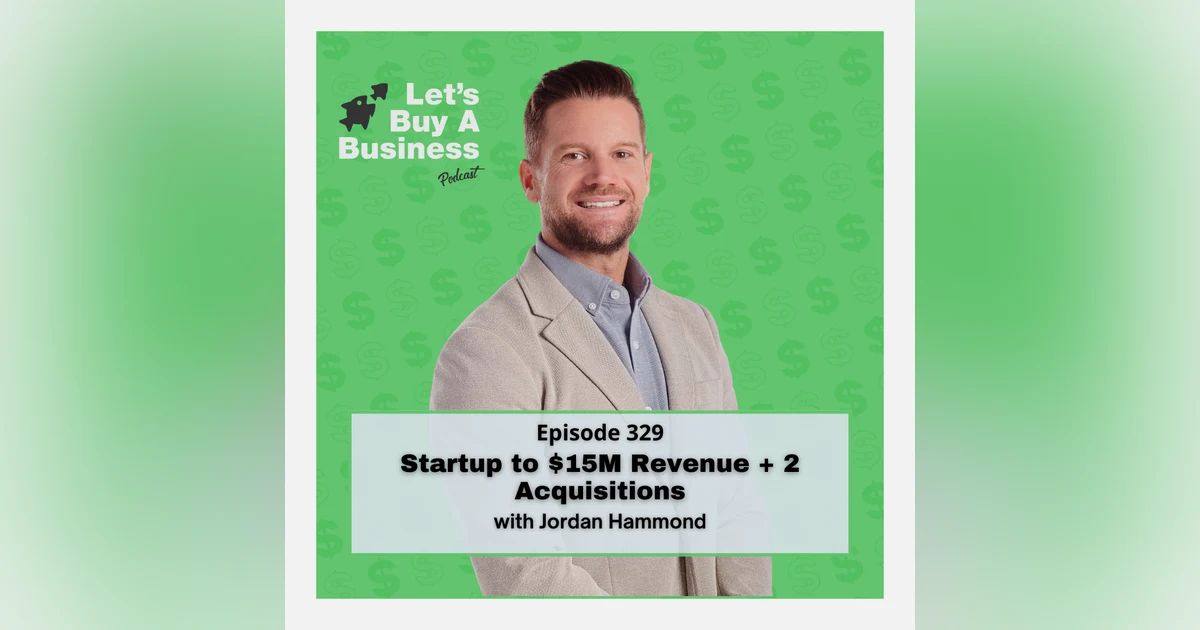 Startup to $15M Revenue + 2 Acquisitions with Jordan Hammond