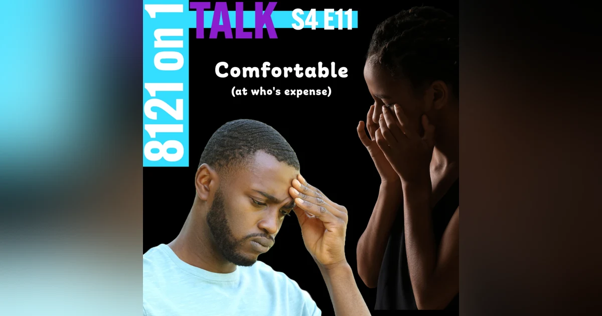 8121 on 1 Talk...Comfortable(at who's expense)...S4 E11