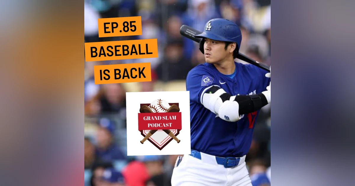 The Grand Slam Podcast Ep.85-Baseball is back