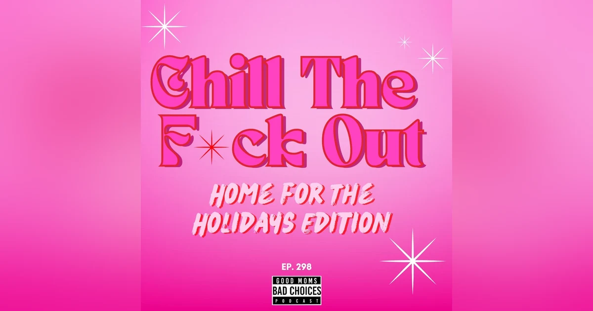 Chill The F*ck Out: At Home For The Holidays