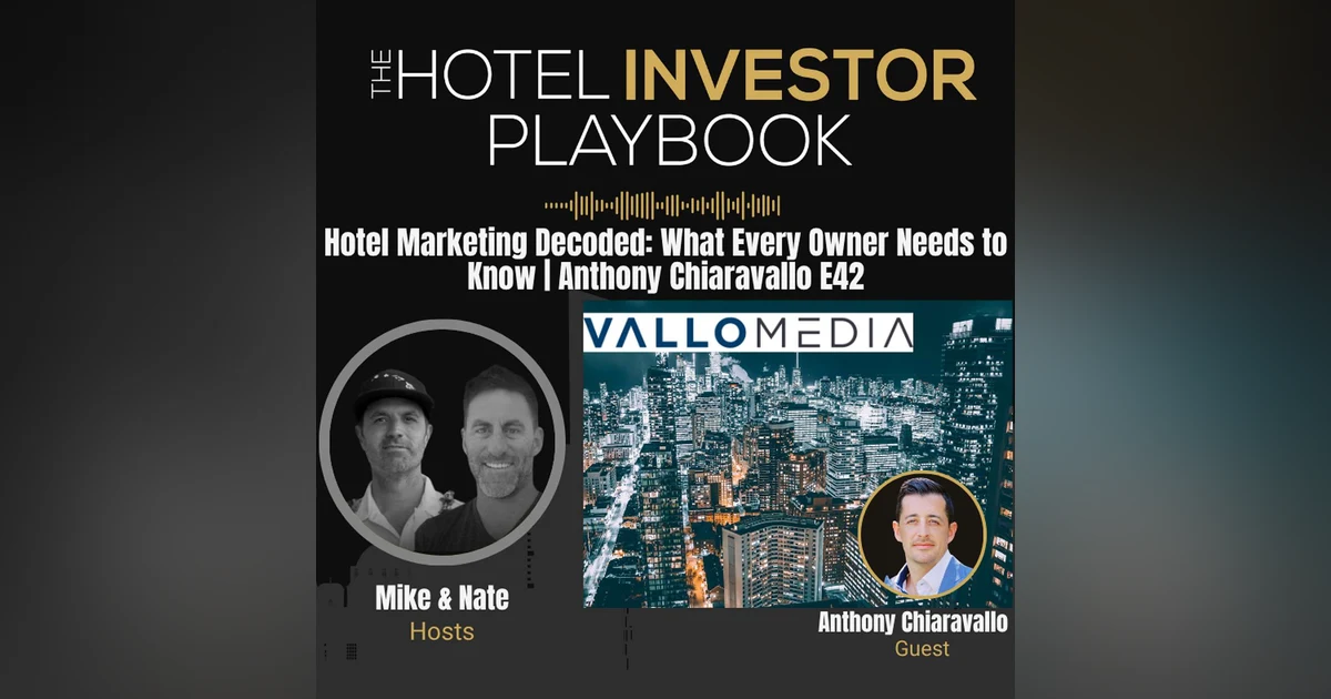 Hotel Marketing Decoded: What Every Owner Needs to Know | Anthony Chiaravallo E42