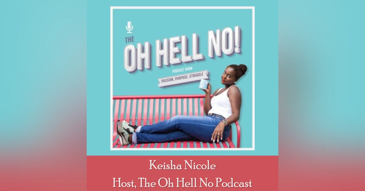 17: Guest Appearance on The Oh Hell No Podcast with Keisha Nicole