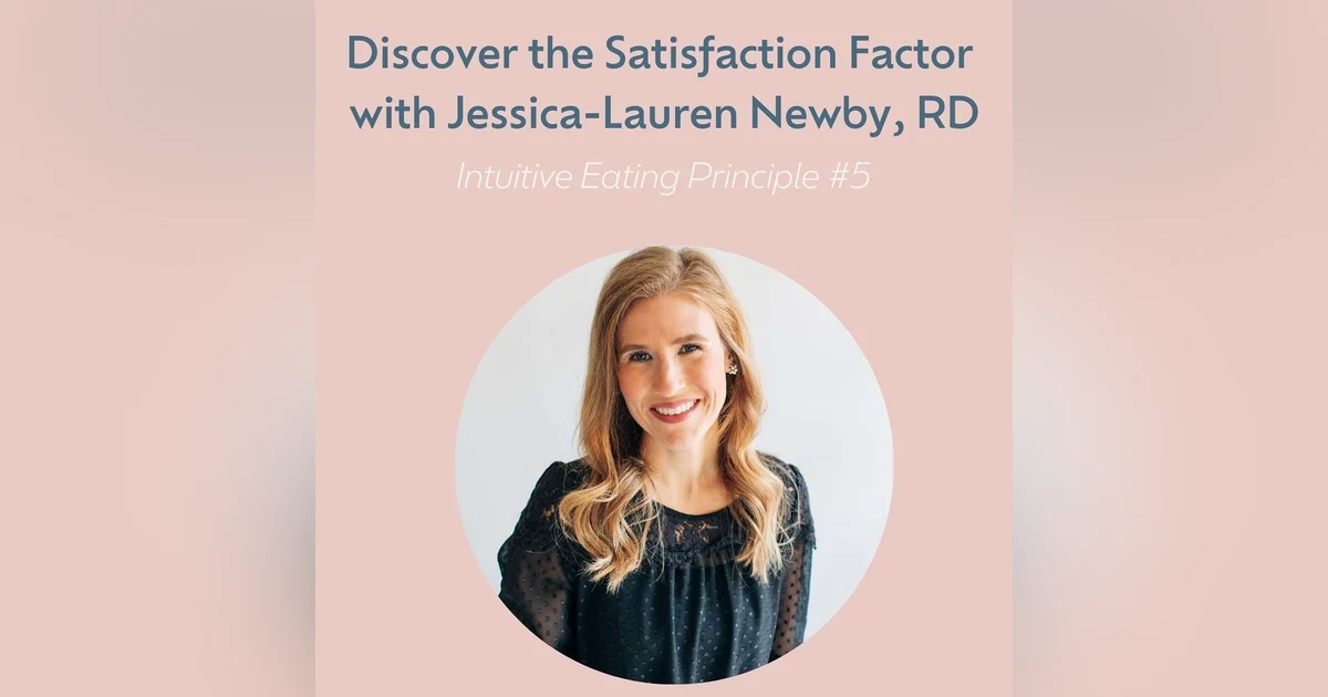 Discover the Satisfaction Factor with Jessica-Lauren Newby (Intuitive Eating Principle #5)