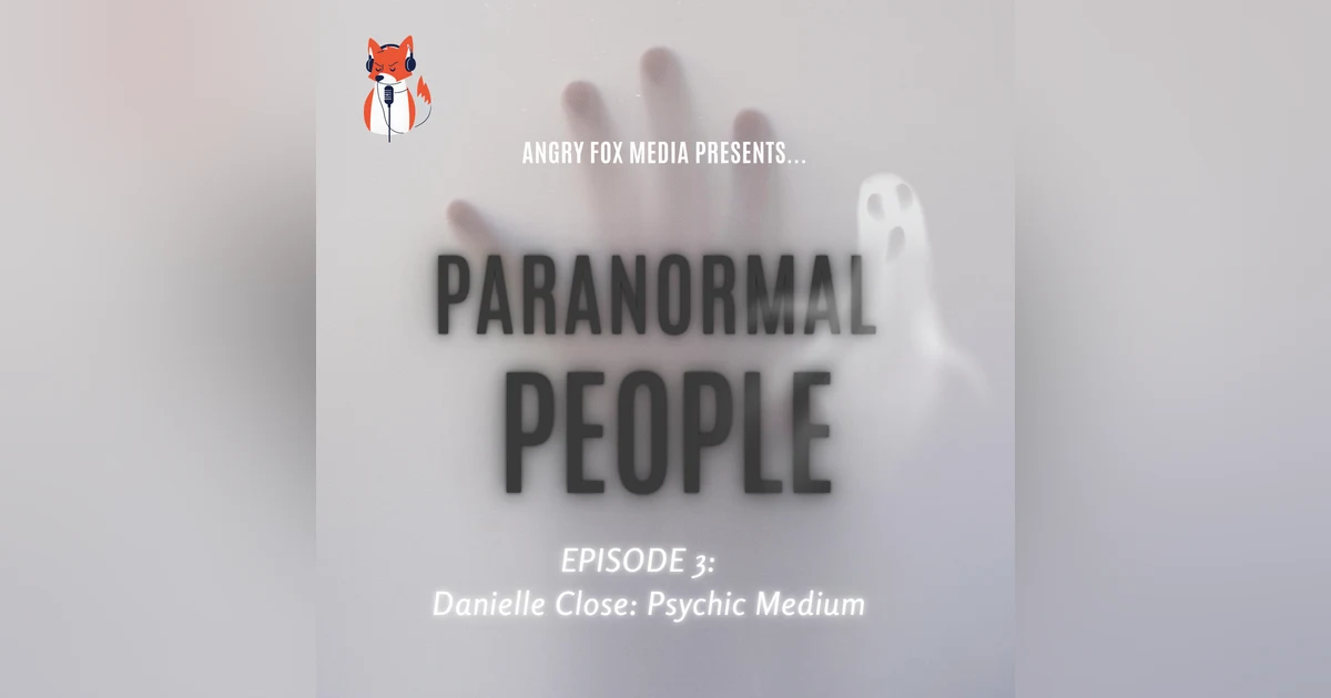 Episode 3 - Danielle Close: Psychic Medium