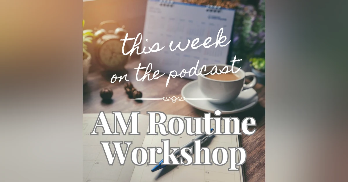 Sixtysomething Podcast - Episode 8 - AM Routine Workshop