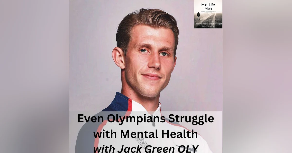 Even Olympians Struggle with Mental Health, with Jack Green OLY