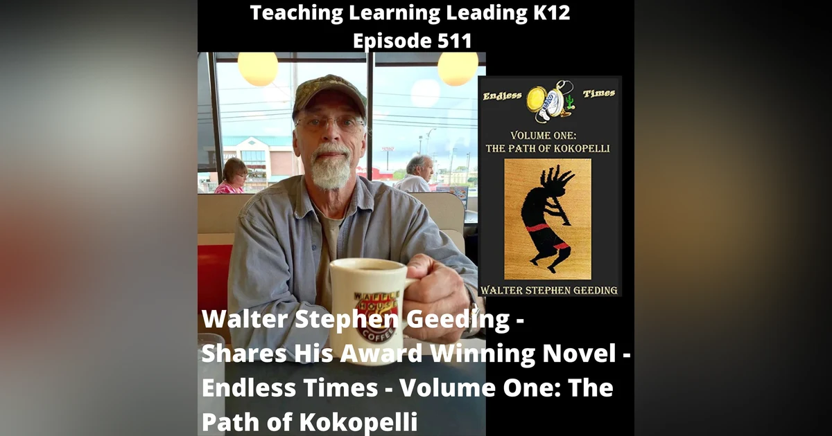 Walter Stephen Geeding shares his award winning novel - Endless Times - Volume One: The Path of Kokopelli - 511