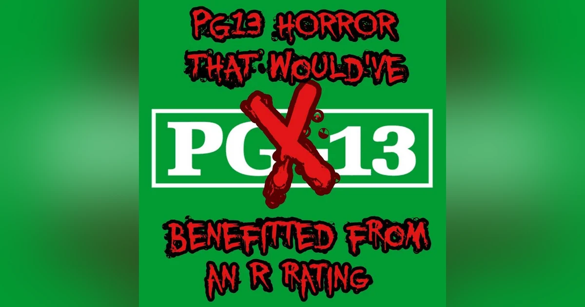 Episode 99: PG-13 Horror That Would've Benefitted From An R Rating