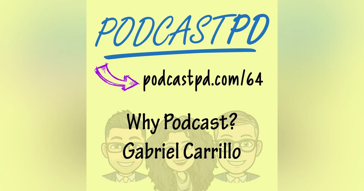 Why Podcast? Gabriel Carrillo - PPD064