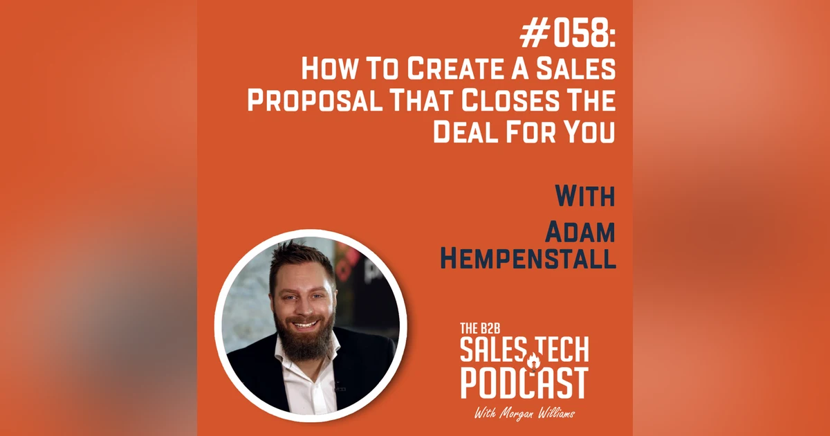 #058: How to Create a Sales Proposal That Closes The Deal For You with Adam Hempenstall