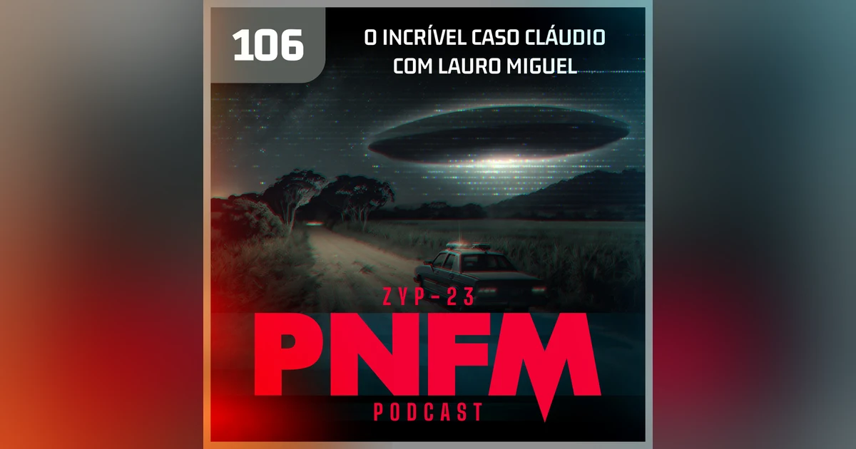 PNFM - EP106 - O Incrível Caso Cláudio com Lauro Miguel
