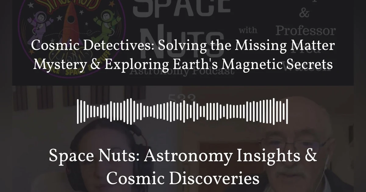 Cosmic Detectives: Solving the Missing Matter Mystery & Exploring Earth’s Magnetic Secrets |...