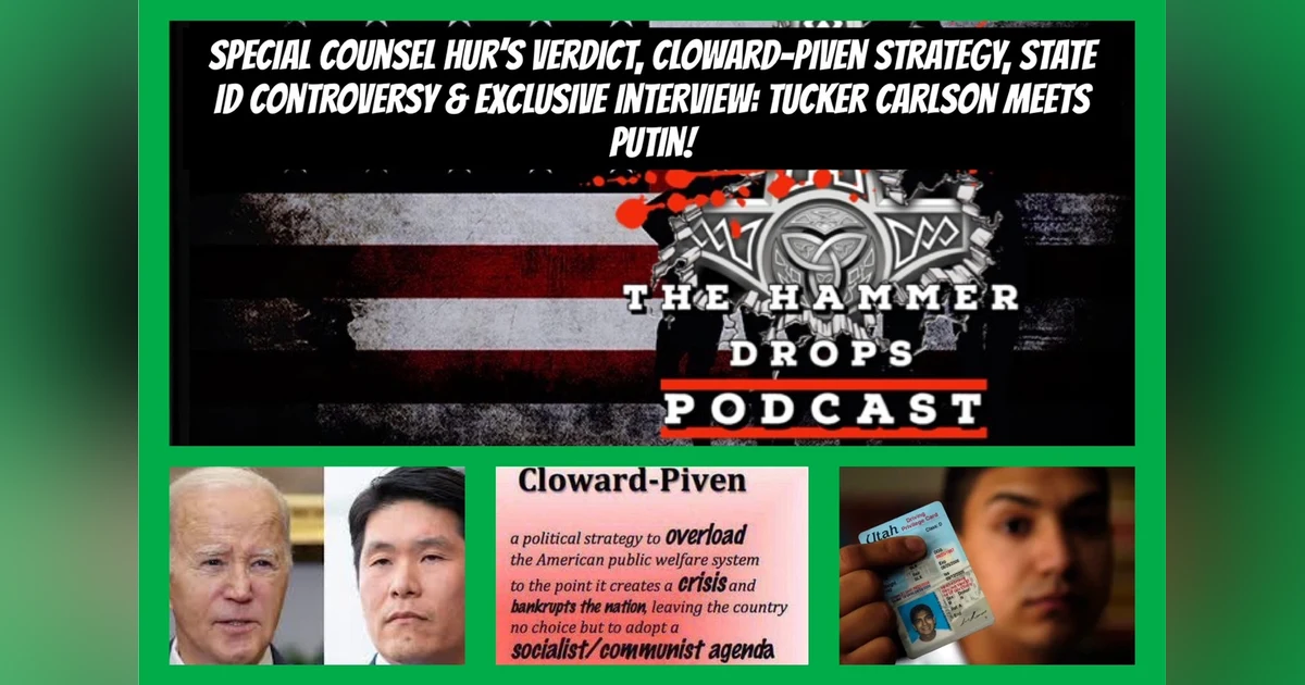 Special Counsel Hur's Verdict, Cloward-Piven Strategy, State ID Controversy & Exclusive Interview: Tucker Carlson Meets Putin
