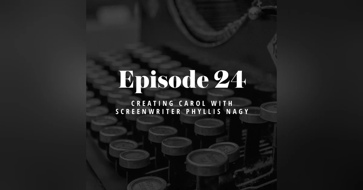 Episode 24: Creating Carol with Screenwriter Phyllis Nagy