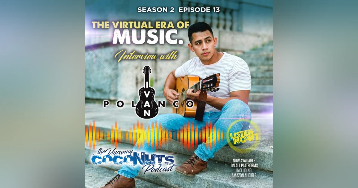 S2E13 - In this Virtual Era of Music, a record label isn't needed to create music today! Interview with up-and-coming music artist Ivan Polanco.