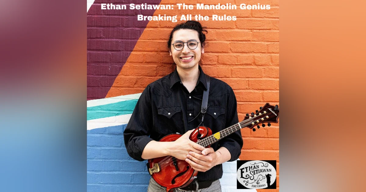 Ethan Setiawan: The Mandolin Genius Breaking All the Rules