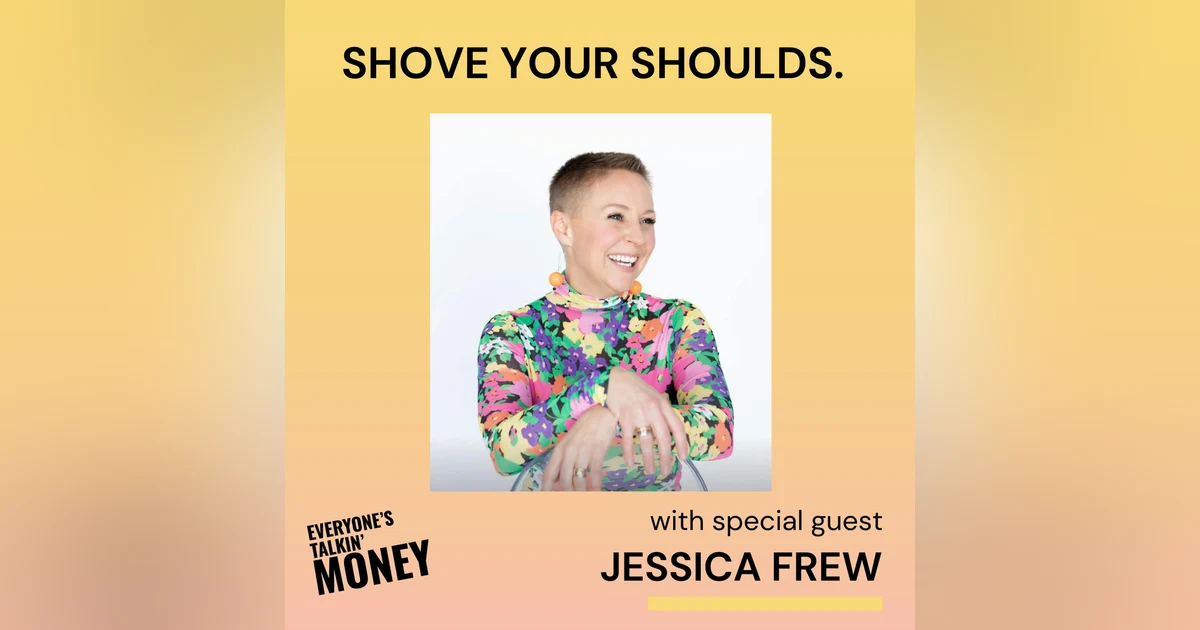 Shove Your Shoulds: The Real Cost of Indecision and How to Trust Yourself with Money with Jessica Frew