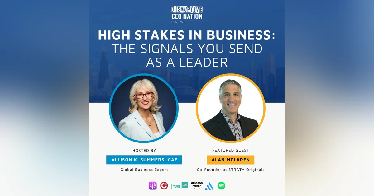 Ep 327 High Stakes in Business: The Signals You Send as a Leader with Alan McLaren, Co-founder of Strata Originals; Oakville, Ontario, Canada