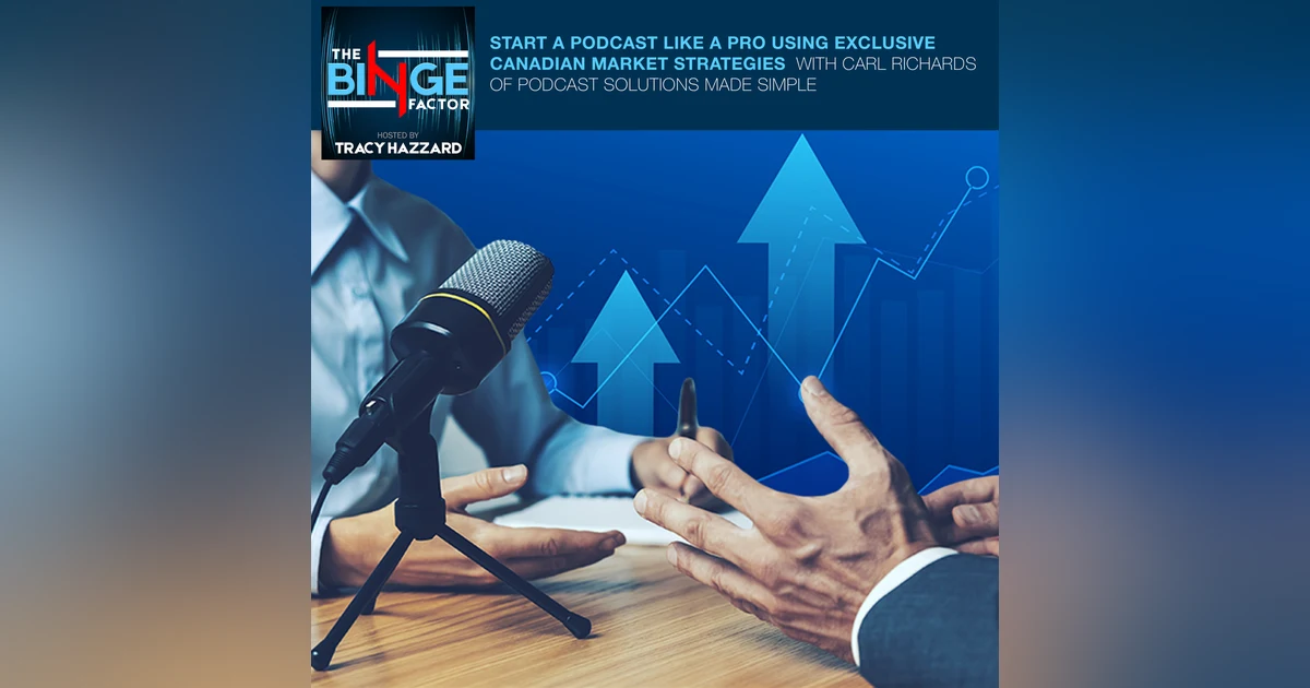 Start A Podcast Like A Pro Using Exclusive Canadian Market Strategies With Carl Richards Of Podcast Solutions Made Simple