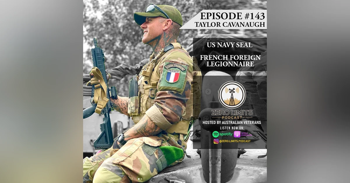 Ep. 143 Taylor Cavanaugh US Navy Seal and French Foreign Legionnaire