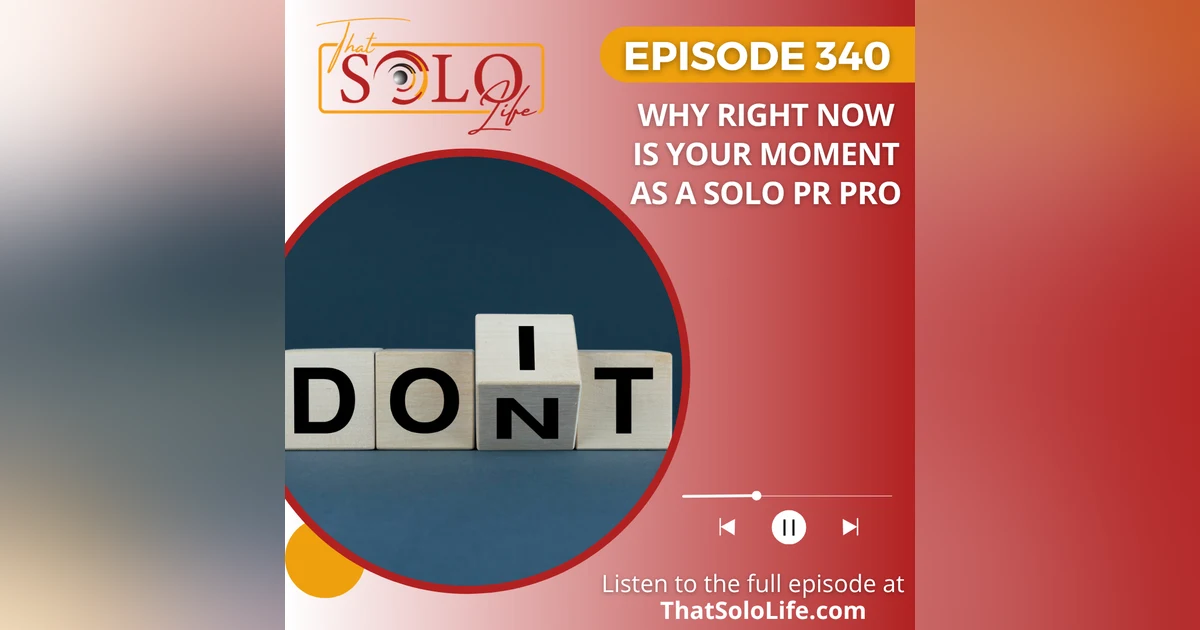Why Now Is the Moment for Solo PR Pros
