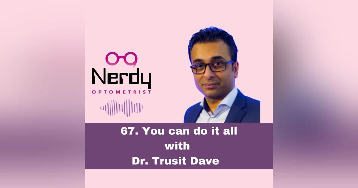 67. You can do it all with Dr. Trusit Dave