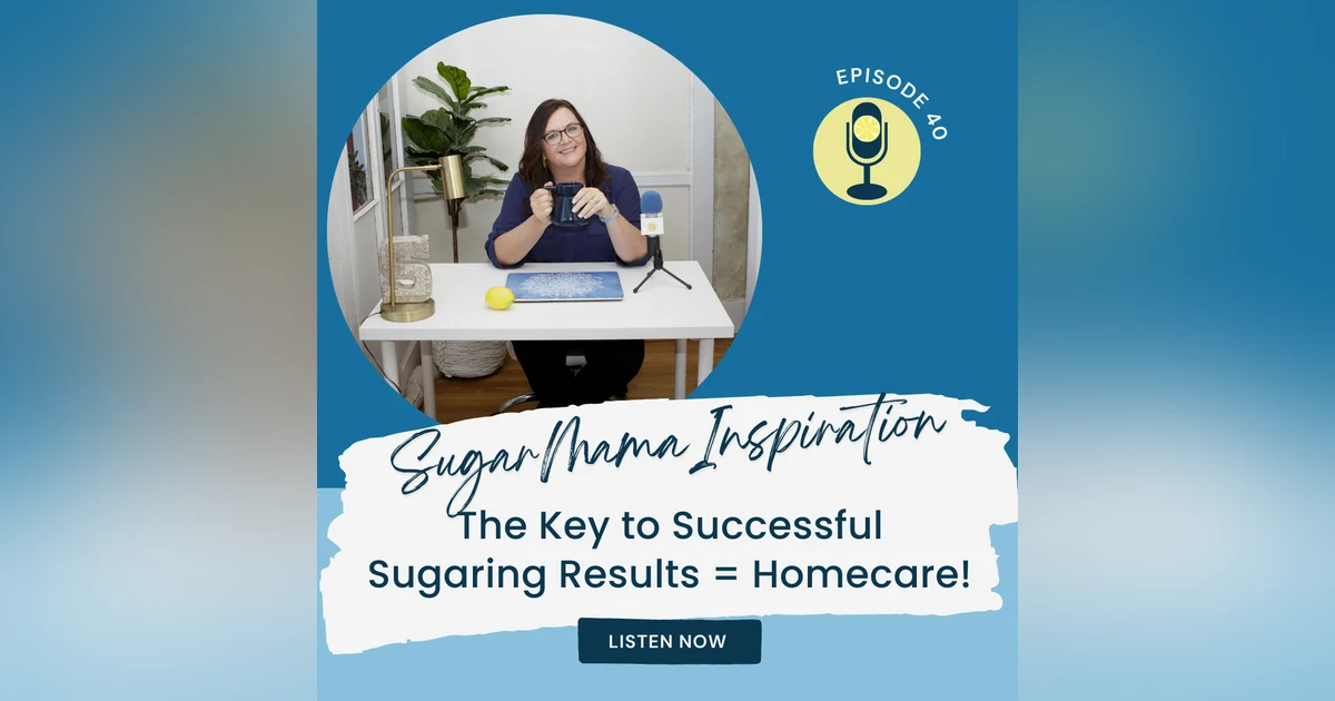 The Key to Successful Sugaring Results = Homecare!