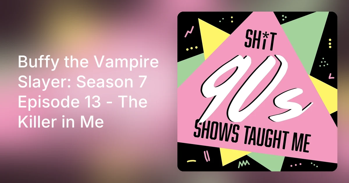 Buffy the Vampire Slayer: Season 7 Episode 13 - The Killer in Me