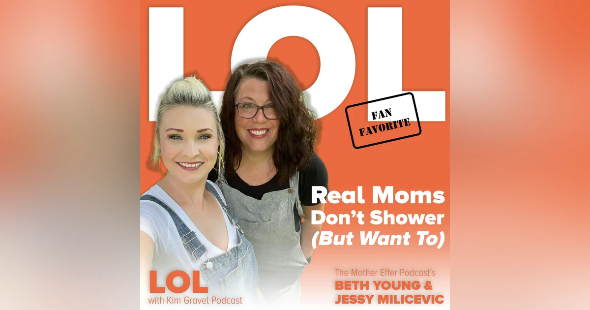 Fan Favorite: Real Moms Don’t Shower (But Want To) with Jessy and Beth