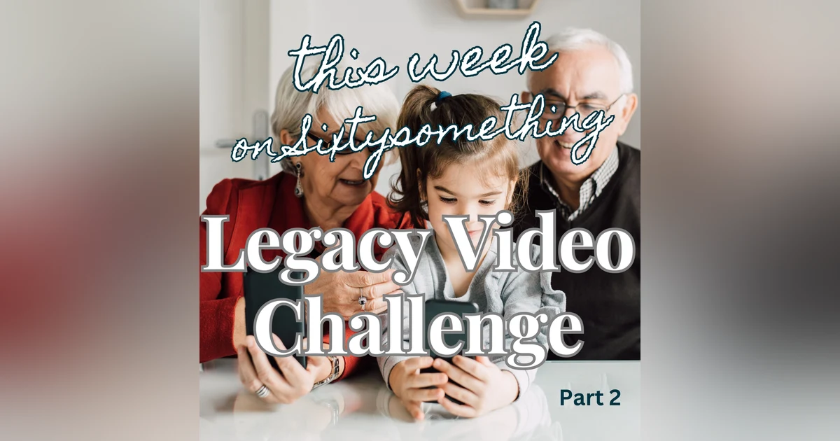 Sixtysomething_S2_Episode 6_Legacy Video Challenge-Part 2