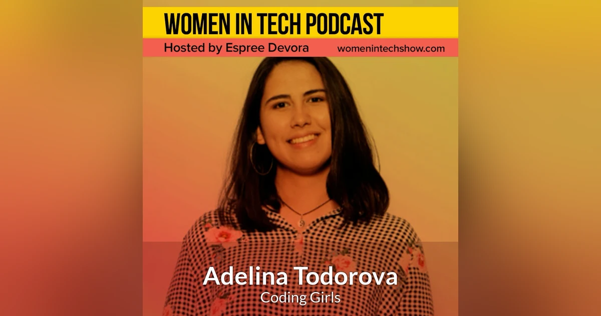 Blast From The Past: Adelina Todorova of Coding Girls, Empowering Girls And Women To Get Into Tech And Develop A Tech-career: Women in Tech Bulgaria