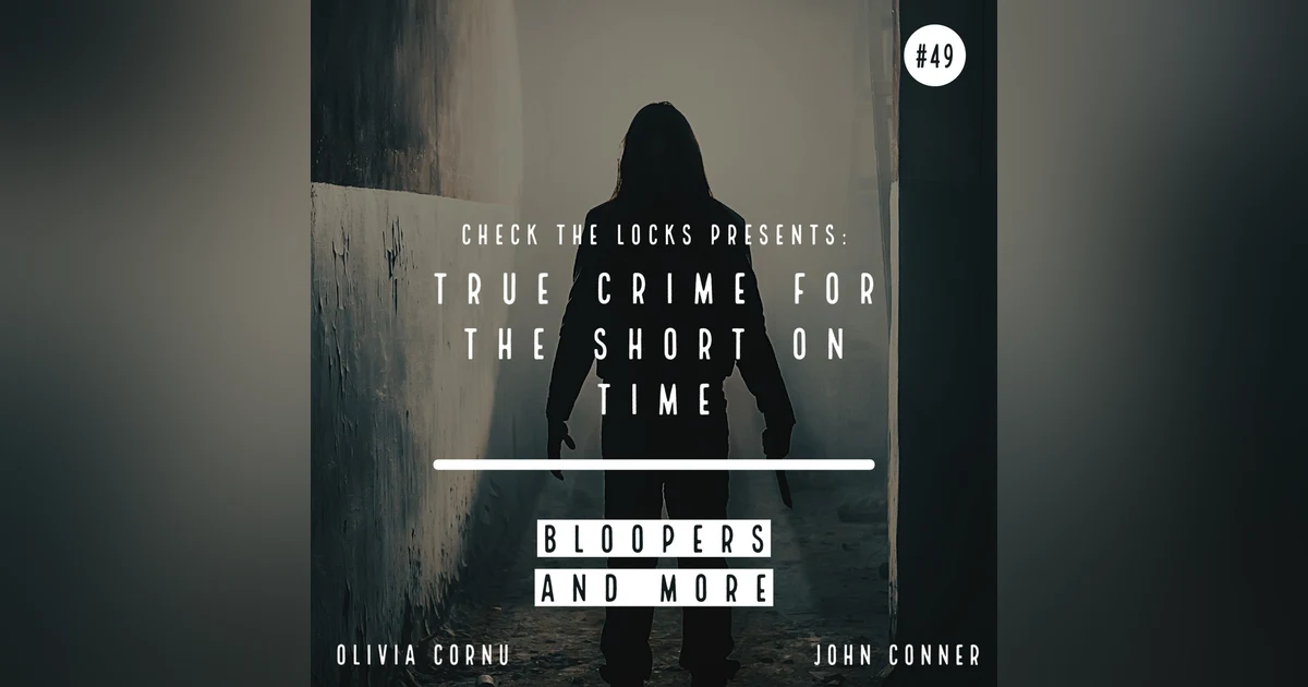 True Crime for the Short on Time: Bloopers and More