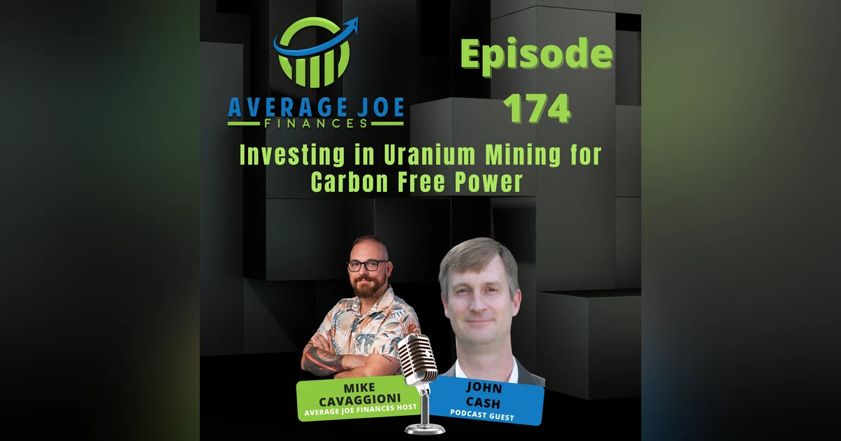 174. Investing in Uranium Mining for Carbon Free Power with John Cash
