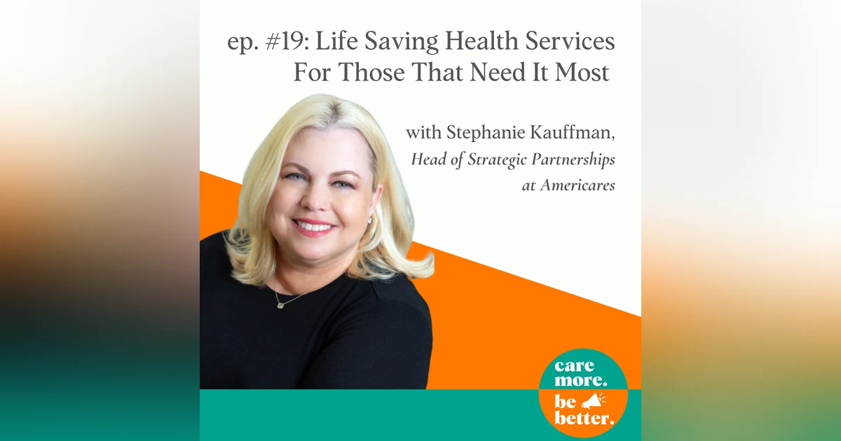 Life-Saving Health Services For Those That Need It Most With Stephanie Kauffman Of AmeriCares, Disaster Relief & Global Health Organization
