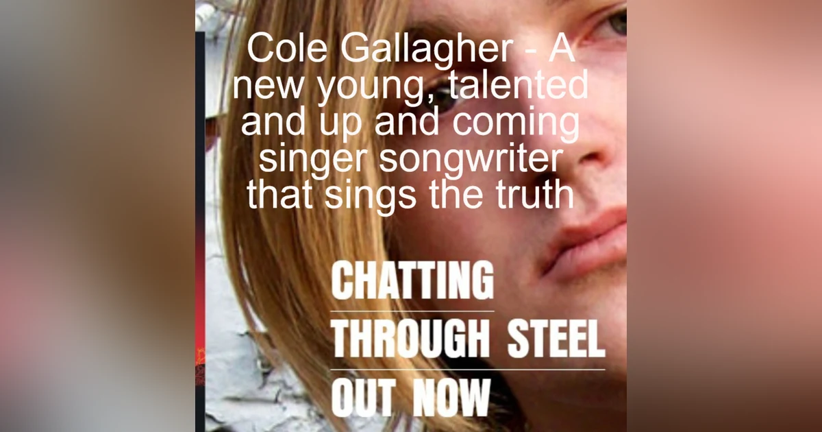 Cole Gallagher - A new young, talented and up and coming singer songwriter that sings the truth