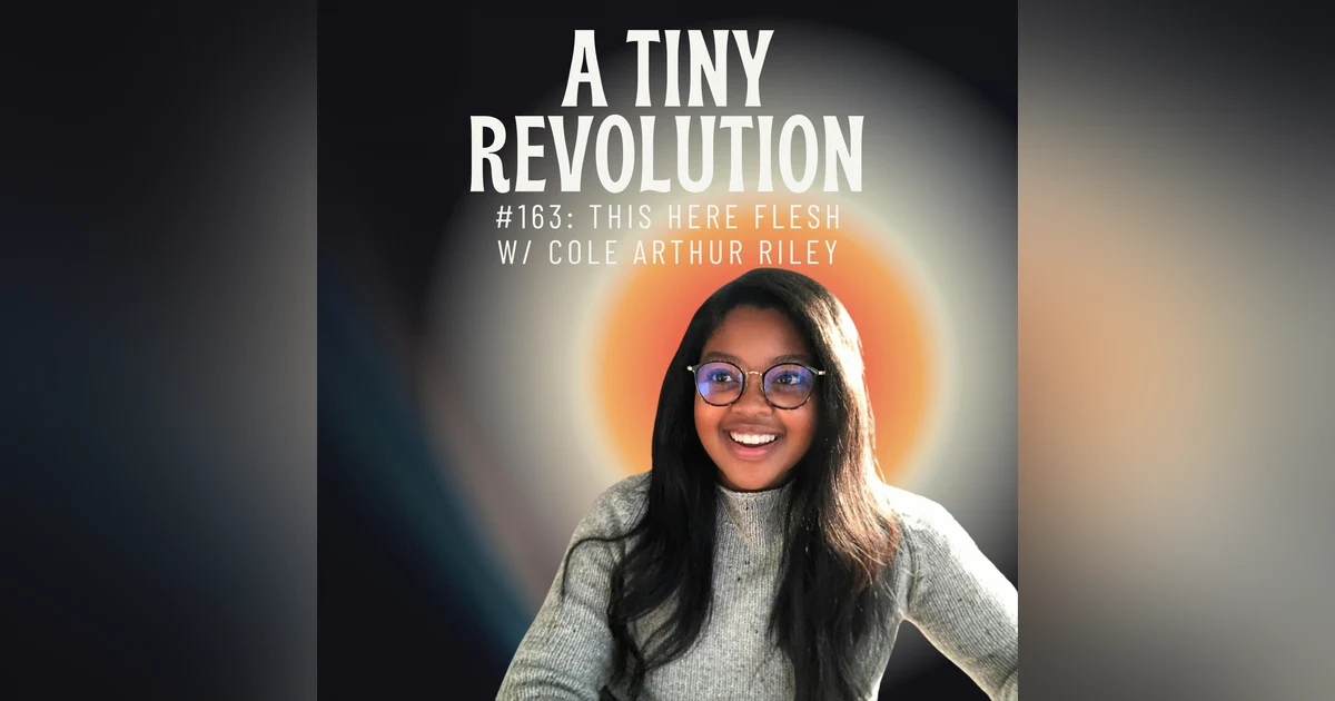 #163: This Here Flesh, w/ Cole Arthur Riley