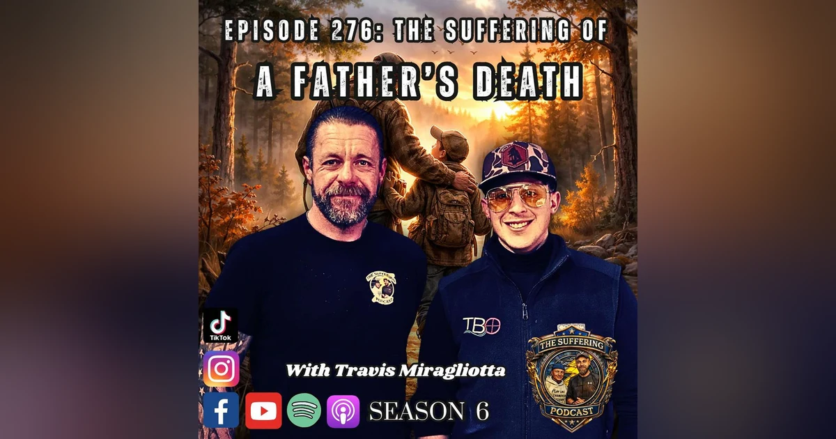 Episode 276: The Suffering of A Father's Death with Travis Miragliotta