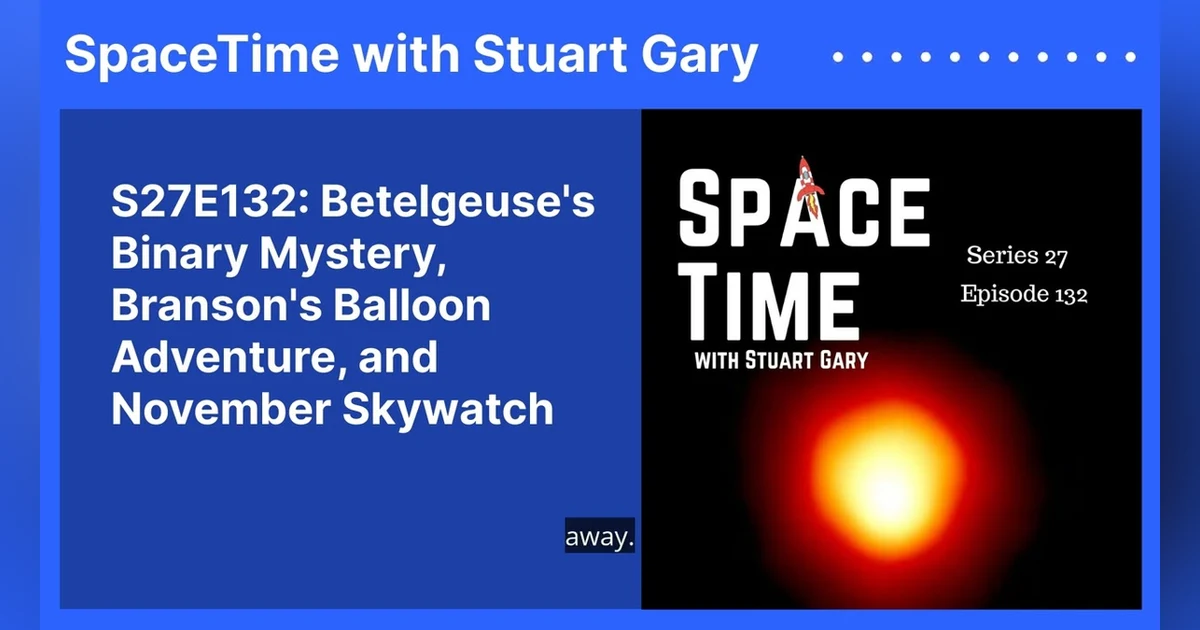 S27E132: Betelgeuse’s Binary Mystery, Branson’s Balloon Adventure, and November Skywatch